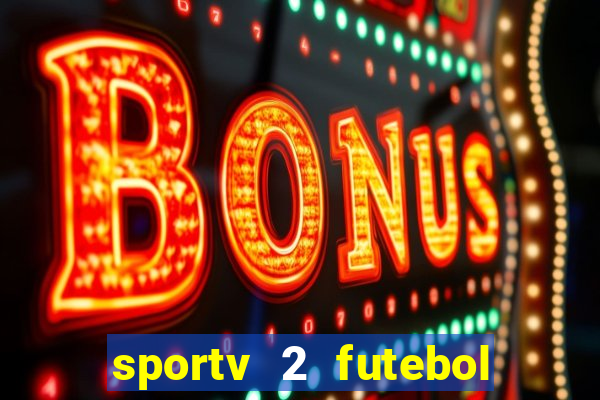 sportv 2 futebol play hd